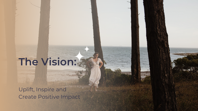 The Vision: Uplift, Inspire and Create a Positive Impact