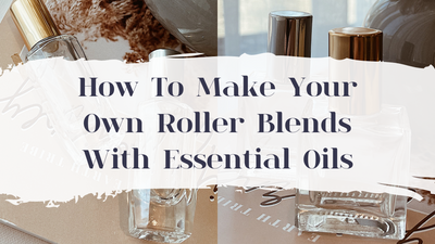 How To Make Your Own Roller Blends With Essential Oils