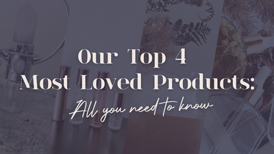Our Top 4 Most Loved Products: All You Need To Know